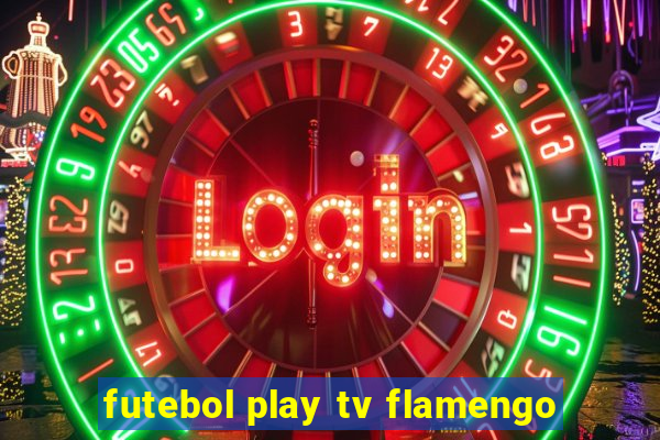 futebol play tv flamengo